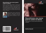 Mascolinismo una nuova guerra contro le donne