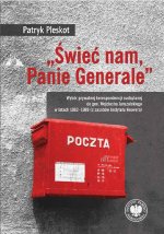 „Świeć nam, Panie Generale”. Wybór prywatnej korespondencji nadsyłanej do gen. Wojciecha Jaruzelskiego w latach 1982–1989 (z zasobów Instytutu Hoovera