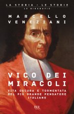 Vico dei miracoli. Vita oscura e tormentata del più grande pensatore italiano