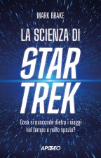 scienza di Star Trek. Cosa si nasconde dietro i viaggi nel tempo e nello spazio