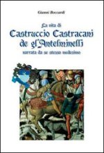 vita di Castruccio Castracani de gl'Anteminelli. Narrata da se stesso medesimo
