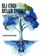 eroi della Shoah. Storie dei Giusti tra le nazioni