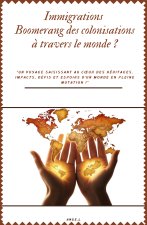 Immigrations, Boomerang des colonisations ? travers le monde ?