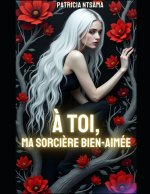 ? toi, ma sorci?re bien aimée.