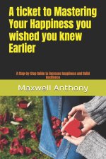 A ticket to Mastering Your Happiness you wished you knew Earlier