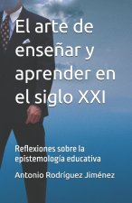 El arte de ense?ar y aprender en el siglo XXI