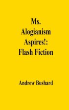 Ms. Alogianism Aspires!