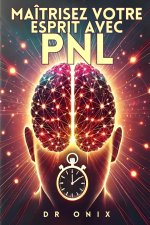 Maîtrisez Votre Esprit Avec Pnl