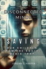 Disconnected Minds. Saving our children from the Social Media Trap