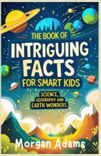 The Book of Intriguing Facts for Smart Kids