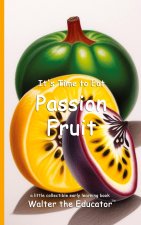 It's Time to Eat Passion Fruit