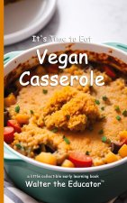It's Time to Eat Vegan Casserole