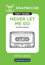 Never Let Me Go by Kazuo Ishiguro SnapRevise Text Guide