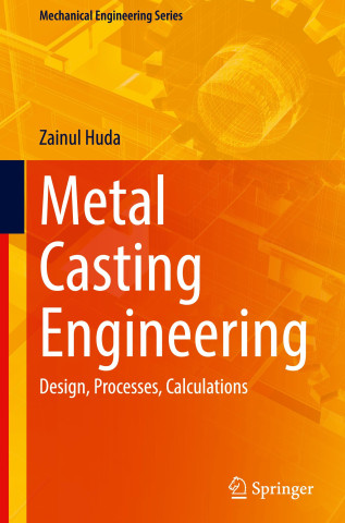 Metal Casting Engineering - Design, Processes, Calculations
