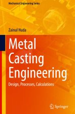 Metal Casting Engineering - Design, Processes, Calculations