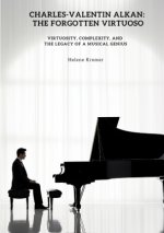 Charles-Valentin Alkan:  The Forgotten Virtuoso