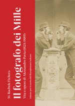 fotografo dei Mille. Vita e opere di Alessandro Pavia (1824-1889)