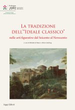 tradizione dell'«Ideale Classico» nelle arti figurative dal seicento al Novecento