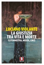 giustizia, tra vita e morte. Clitemnestra, Medea, Circe