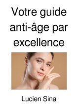 Votre guide anti-âge par excellence