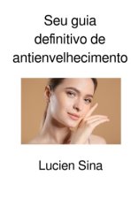 Seu guia definitivo de antienvelhecimento