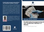 Kreditrisikomanagementpraktiken von ländlichen Banken in Ghana