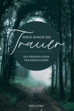 Wege durch die Trauer - Ein persönlicher Trauerratgeber