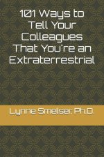 101 Ways to Tell Your Colleagues That You're an Extraterrestrial