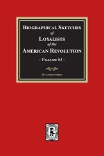 Biographical Sketches of Loyalists of the American Revolution, Volume #1