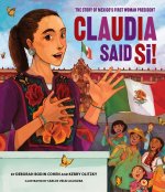 Claudia Said Sô?Ω! the Story of Mexico's First Woman President