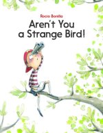 Aren't You a Strange Bird?