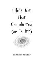 Life's Not That Complicated (or Is It?)