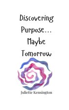 Discovering Purpose... Maybe Tomorrow