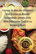 Cartea de Bucate Ultimate Dacquoise cu Re?ete Irezistibile pentru Cele Mai Delicioase Delicii cu Bezea ?i Nuci