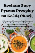 Kocham Zupy Pyszne Przepisy na Ka?d? Okazj?