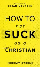 How to Not Suck as a Christian
