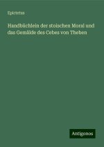 Handbüchlein der stoischen Moral und das Gemälde des Cebes von Theben