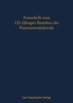 Festschrift zum 125-jährigen Bestehen des Patentanwaltsberufs