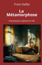 La Métamorphose: Französisch Lektüre A1 - B1