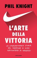 arte della vittoria. La straordinaria storia del creatore di Nike raccontata ai ragazzi
