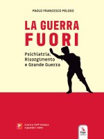 guerra fuori. Psichiatria, Risorgimento e Grande Guerra