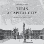 Turin. A capital city. An interpretation of the city through the drawings of Francesco Corni