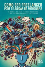 Como Ser Freelancer Pode Te Ajudar Na Fotografia