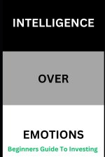 Intelligence Over Emotions Beginners Guide To Investing
