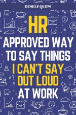 HR Approved Way To Say Things I Can't Say Out Loud At Work