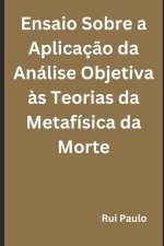 Ensaio Sobre a Aplicaç?o da Análise Objetiva ?s Teorias da Metafísica da Morte