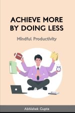 Achieve More by Doing Less