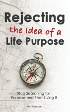 Rejecting the Idea of a Life Purpose