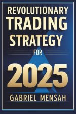 Revolutionary Trading Strategy for 2025