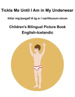 English-Icelandic Tickle Me Until I Am in My Underwear Children's Bilingual Picture Book